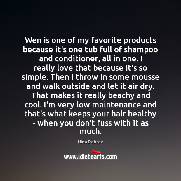 Wen is one of my favorite products because it’s one tub full Nina Dobrev Picture Quote