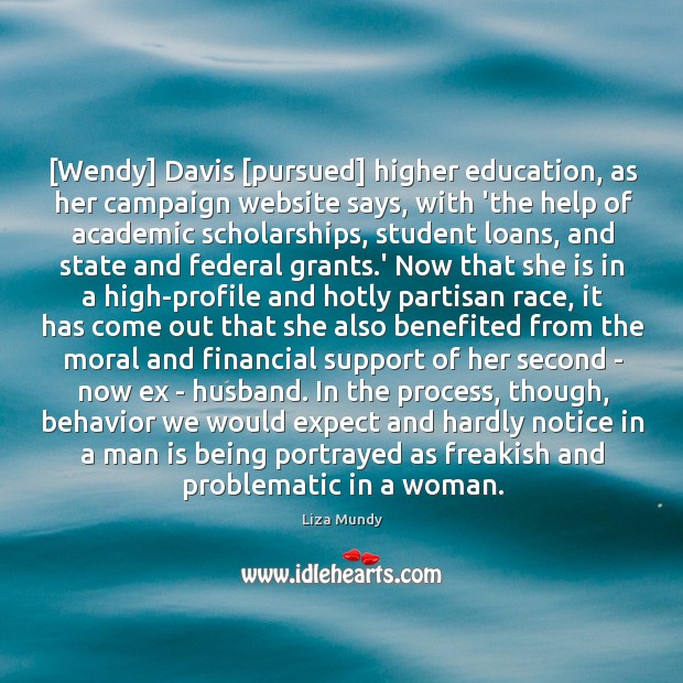[Wendy] Davis [pursued] higher education, as her campaign website says, with ‘the Liza Mundy Picture Quote