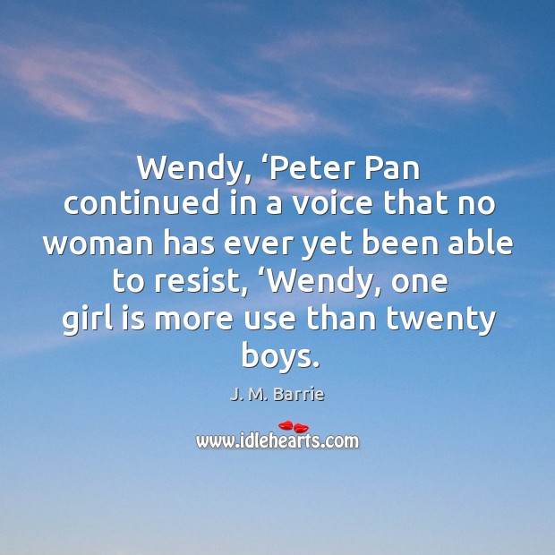 Wendy, ‘peter pan continued in a voice that no woman has ever yet been able to resist Image
