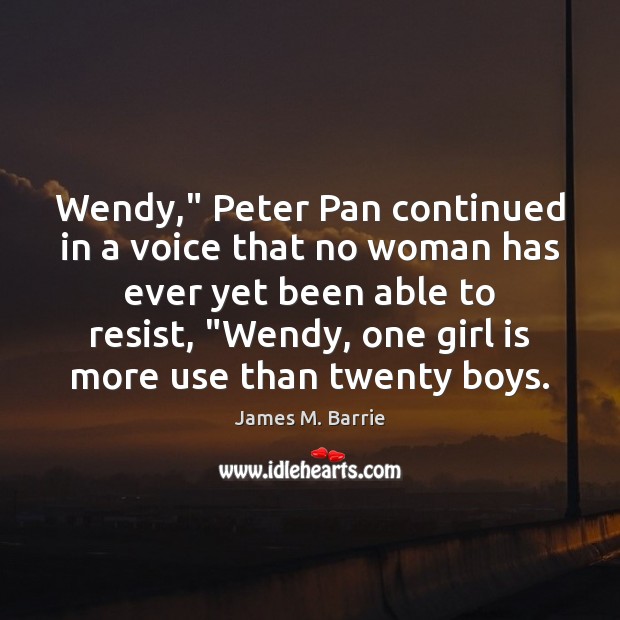 Wendy,” Peter Pan continued in a voice that no woman has ever Image