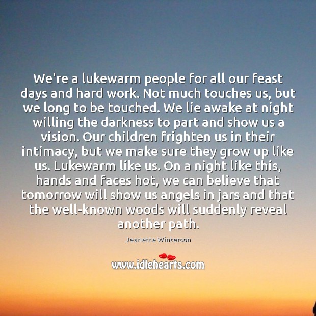 We’re a lukewarm people for all our feast days and hard work. Jeanette Winterson Picture Quote
