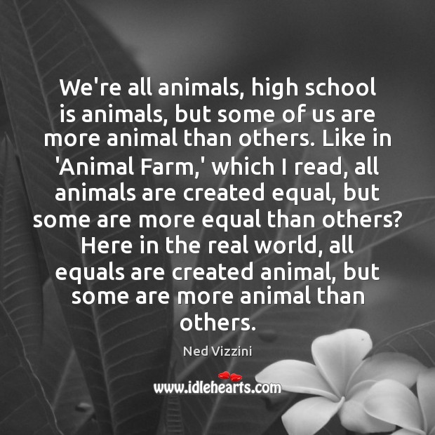 We’re all animals, high school is animals, but some of us are Ned Vizzini Picture Quote