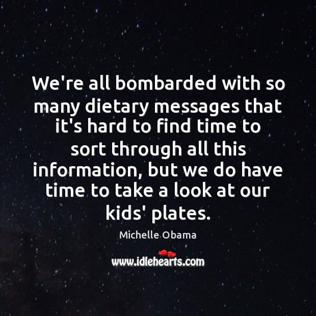 We’re all bombarded with so many dietary messages that it’s hard to Michelle Obama Picture Quote
