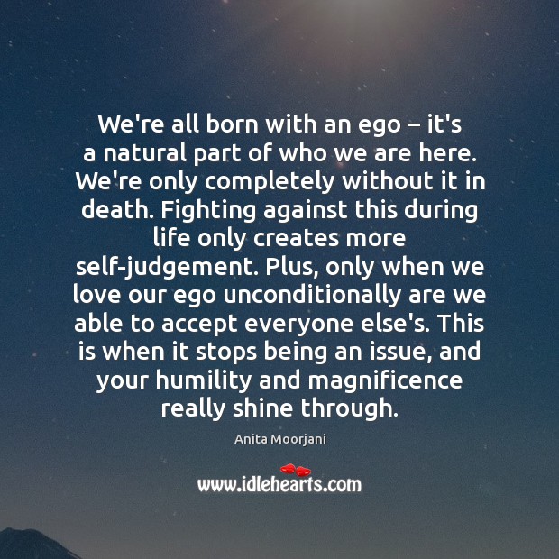 We’re all born with an ego – it’s a natural part of who Anita Moorjani Picture Quote