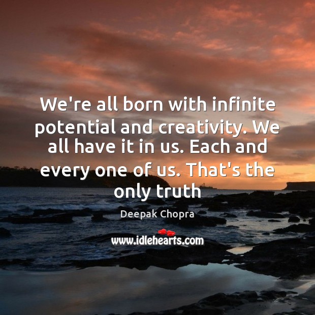 We’re all born with infinite potential and creativity. We all have it Image