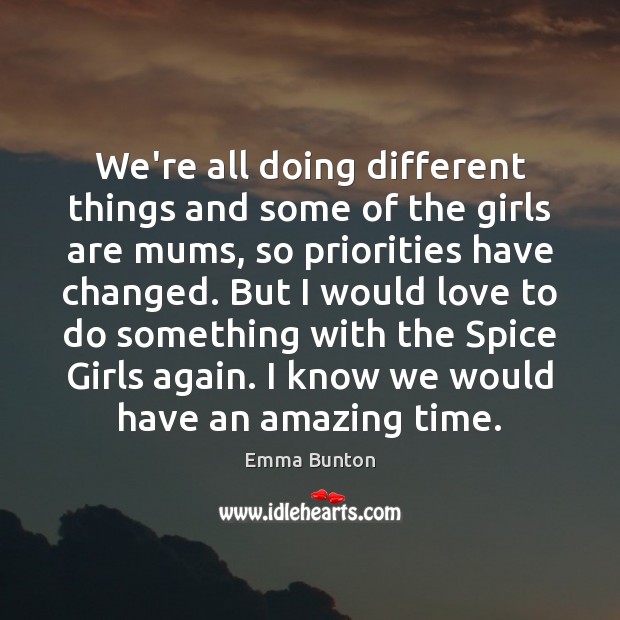 We’re all doing different things and some of the girls are mums, Emma Bunton Picture Quote