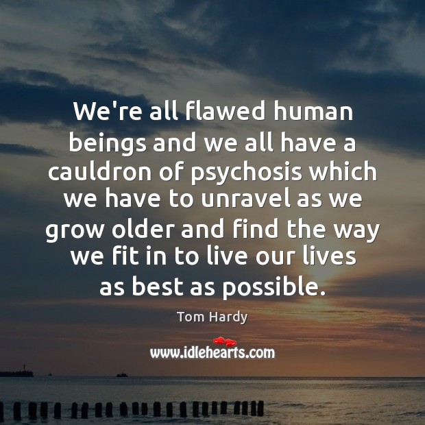 We’re all flawed human beings and we all have a cauldron of Image