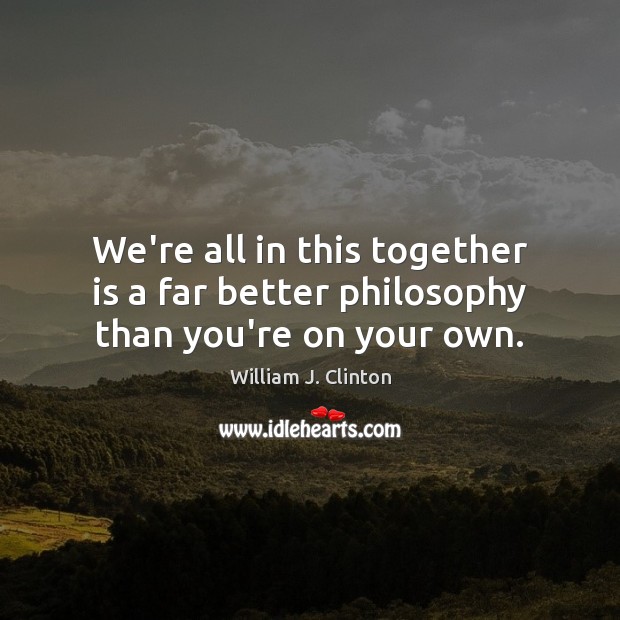 We’re all in this together is a far better philosophy than you’re on your own. Image