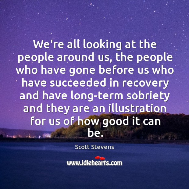 We’re all looking at the people around us, the people who have Scott Stevens Picture Quote