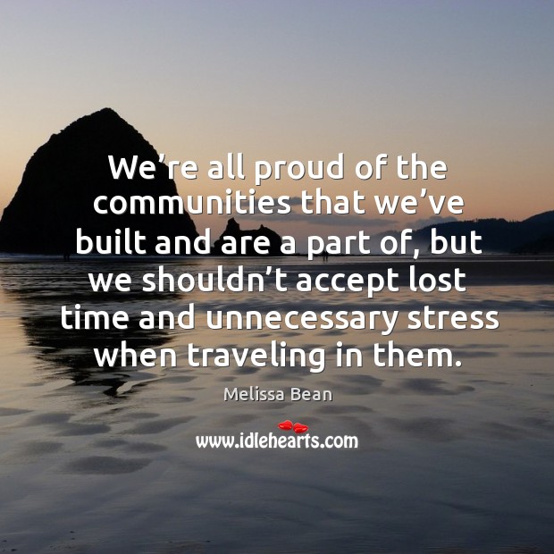 We’re all proud of the communities that we’ve built and are a part of Travel Quotes Image