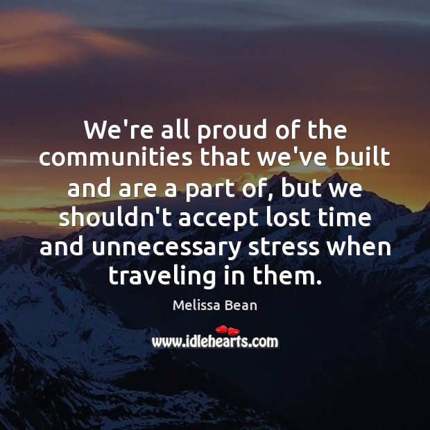 We’re all proud of the communities that we’ve built and are a Melissa Bean Picture Quote