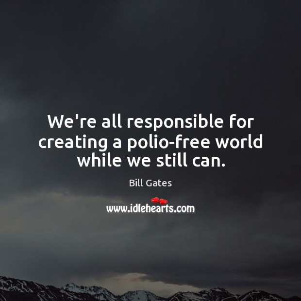 We’re all responsible for creating a polio-free world while we still can. Image