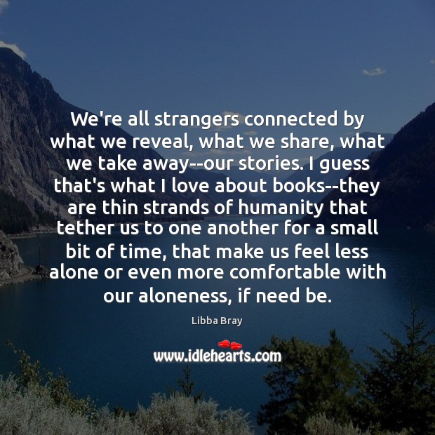 We’re all strangers connected by what we reveal, what we share, what Image
