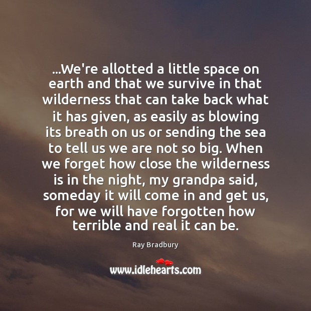 …We’re allotted a little space on earth and that we survive in Ray Bradbury Picture Quote
