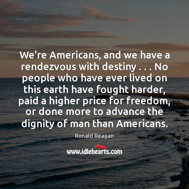 We’re Americans, and we have a rendezvous with destiny . . . No people who Image