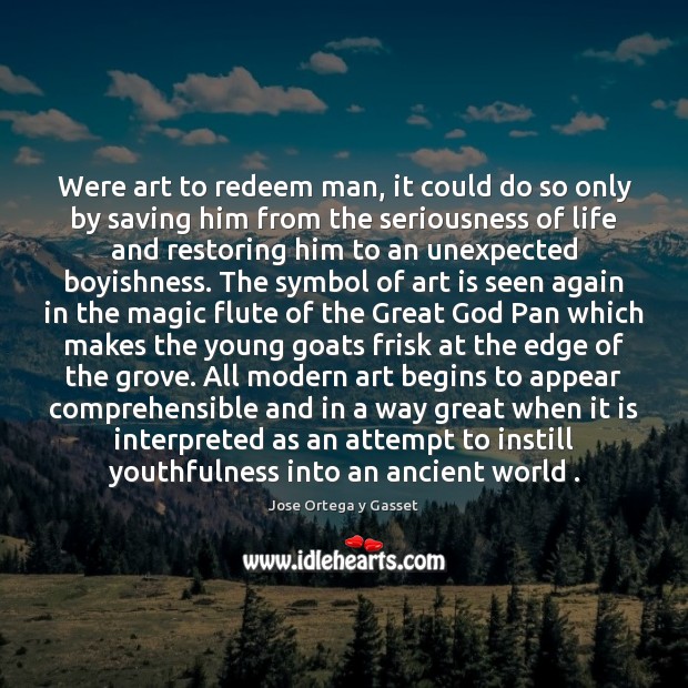 Were art to redeem man, it could do so only by saving Jose Ortega y Gasset Picture Quote