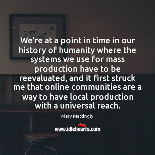We’re at a point in time in our history of humanity where Mary Mattingly Picture Quote