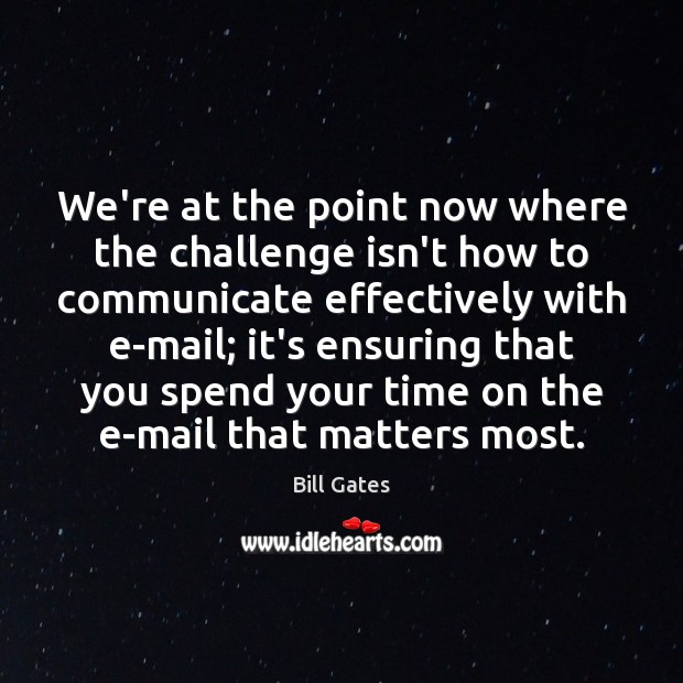 We’re at the point now where the challenge isn’t how to communicate Communication Quotes Image