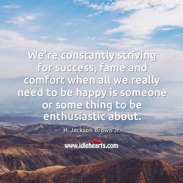 We’re constantly striving for success H. Jackson Brown Jr. Picture Quote