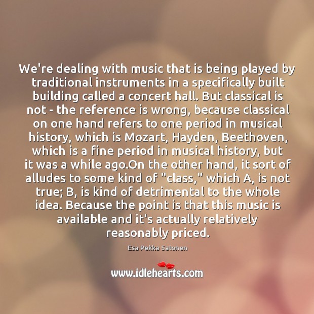 We’re dealing with music that is being played by traditional instruments in Esa Pekka Salonen Picture Quote