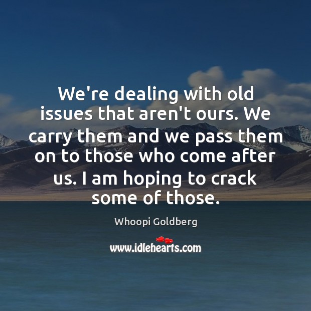 We’re dealing with old issues that aren’t ours. We carry them and Image