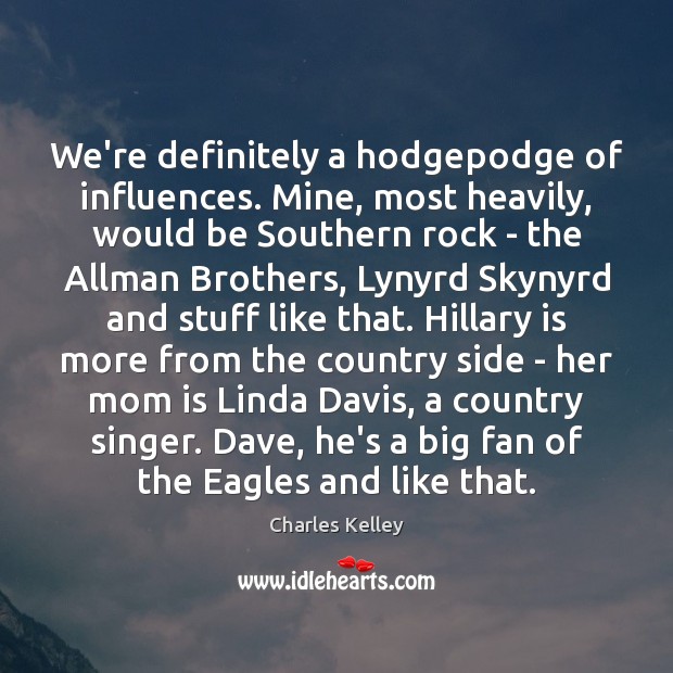 We’re definitely a hodgepodge of influences. Mine, most heavily, would be Southern Image