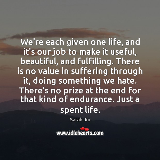 We’re each given one life, and it’s our job to make it Sarah Jio Picture Quote