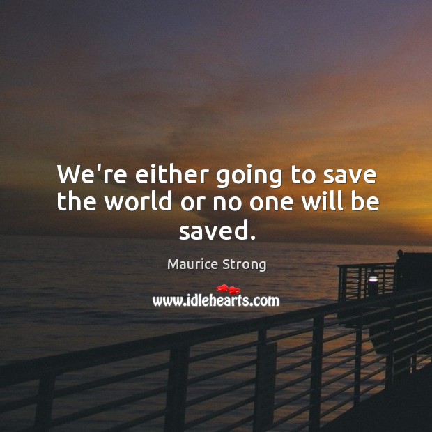 We’re either going to save the world or no one will be saved. Image