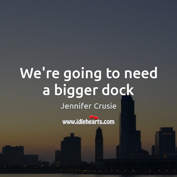 We’re going to need a bigger dock Jennifer Crusie Picture Quote