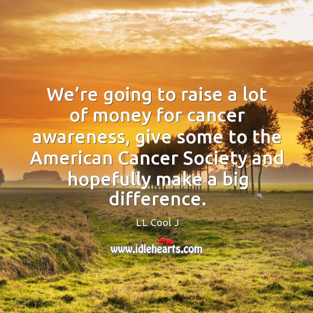 We’re going to raise a lot of money for cancer awareness Image