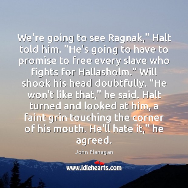 We’re going to see Ragnak,” Halt told him. “He’s going to have Image