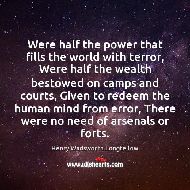 Were half the power that fills the world with terror, Were half Henry Wadsworth Longfellow Picture Quote