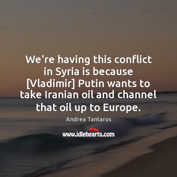 We’re having this conflict in Syria is because [Vladimir] Putin wants to Image