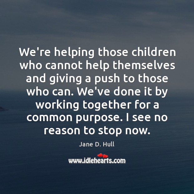 We’re helping those children who cannot help themselves and giving a push Image