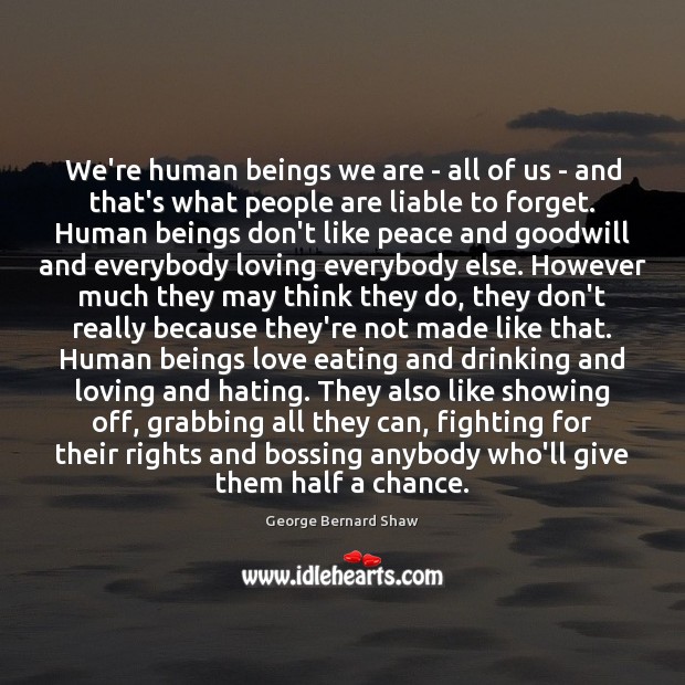 We’re human beings we are – all of us – and that’s 