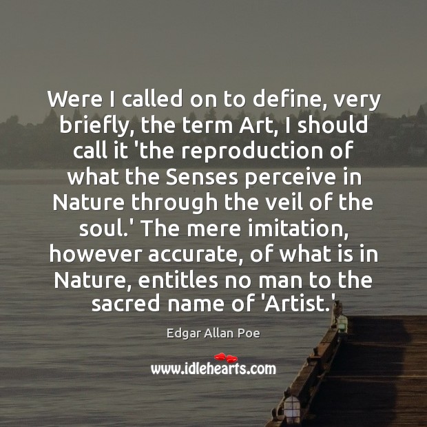 Were I called on to define, very briefly, the term Art, I Edgar Allan Poe Picture Quote