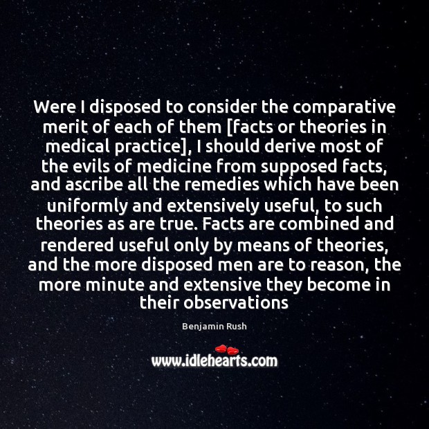 Were I disposed to consider the comparative merit of each of them [ Benjamin Rush Picture Quote
