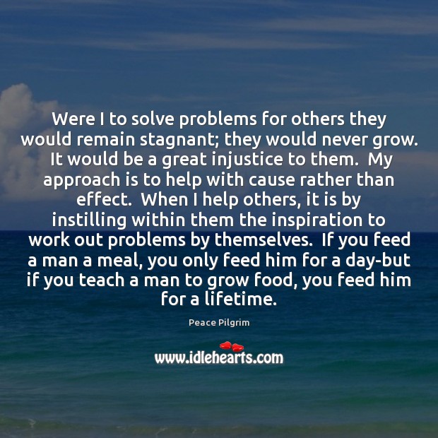 Were I to solve problems for others they would remain stagnant; they Peace Pilgrim Picture Quote