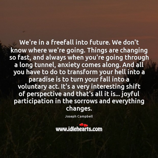 We’re in a freefall into future. We don’t know where we’re going. Image
