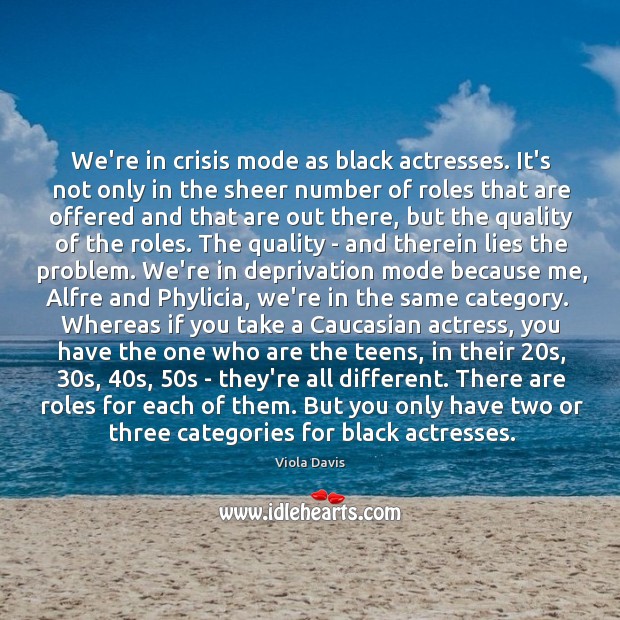 We’re in crisis mode as black actresses. It’s not only in the Image