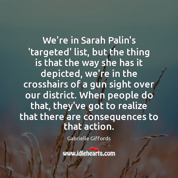 We’re in Sarah Palin’s ‘targeted’ list, but the thing is that the Gabrielle Giffords Picture Quote