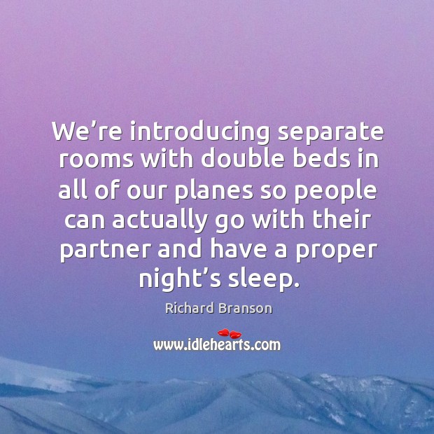 We’re introducing separate rooms with double beds in all of our planes Richard Branson Picture Quote