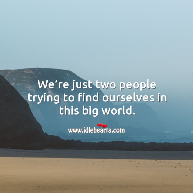 We’re just two people trying to find ourselves in this big world. Image