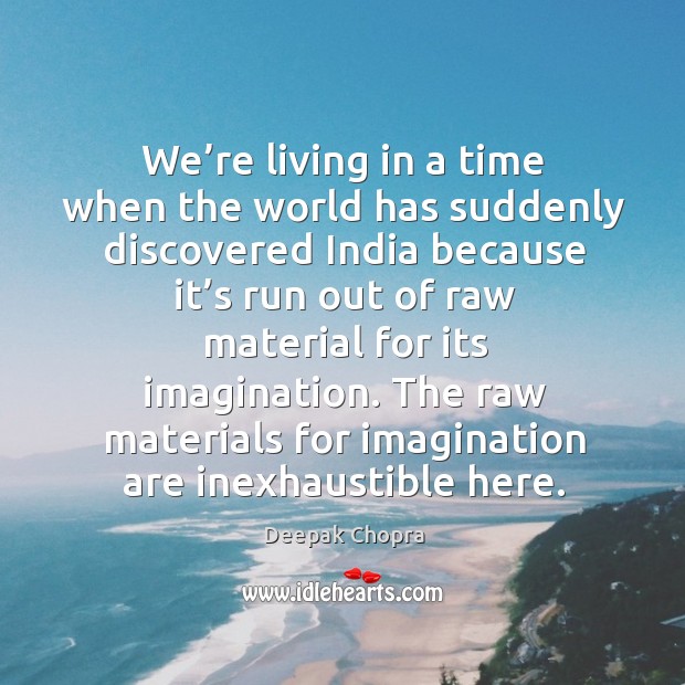 We’re living in a time when the world has suddenly discovered india Deepak Chopra Picture Quote