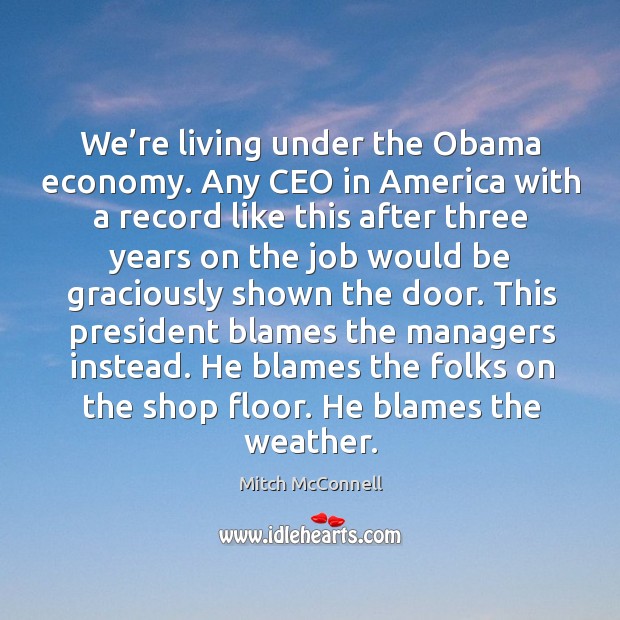 We’re living under the obama economy. Any ceo in america with a record like this after three Image
