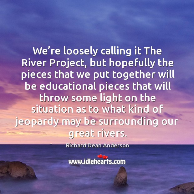 We’re loosely calling it the river project Image