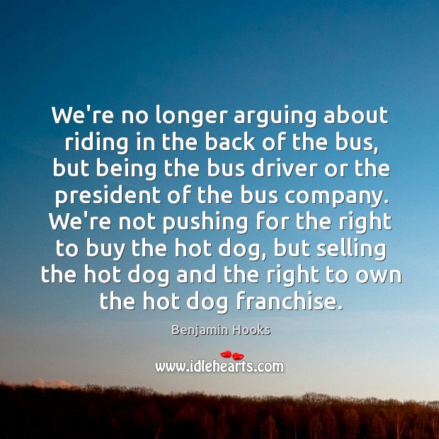 We’re no longer arguing about riding in the back of the bus, Benjamin Hooks Picture Quote