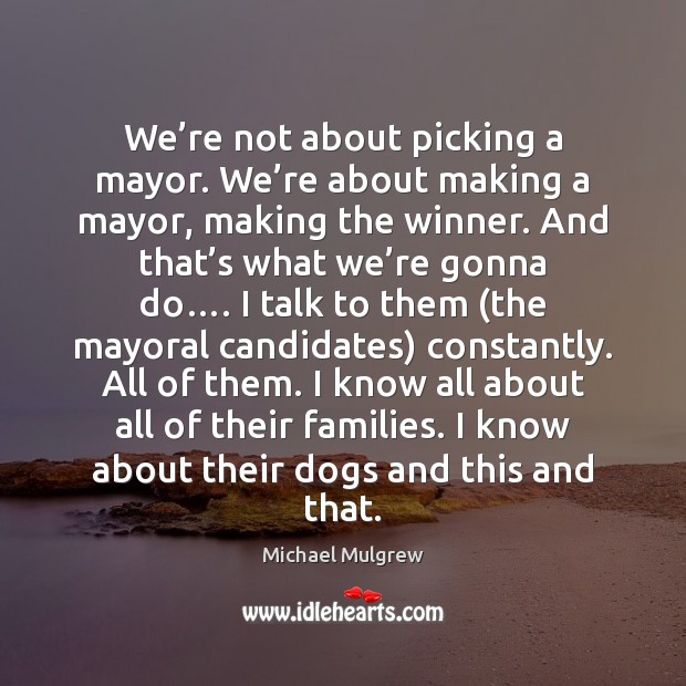 We’re not about picking a mayor. We’re about making a Image