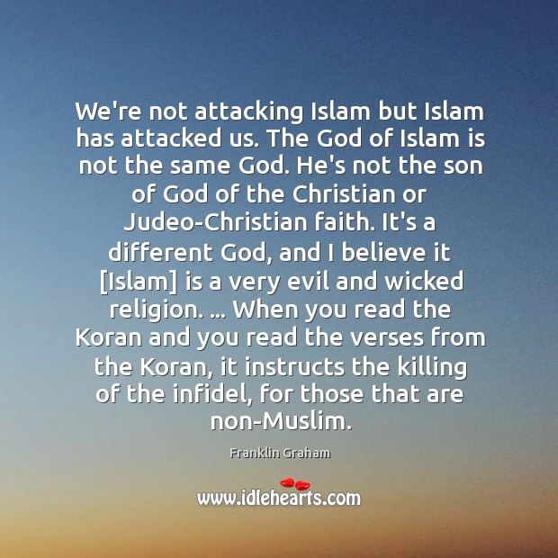 We’re not attacking Islam but Islam has attacked us. The God of Franklin Graham Picture Quote