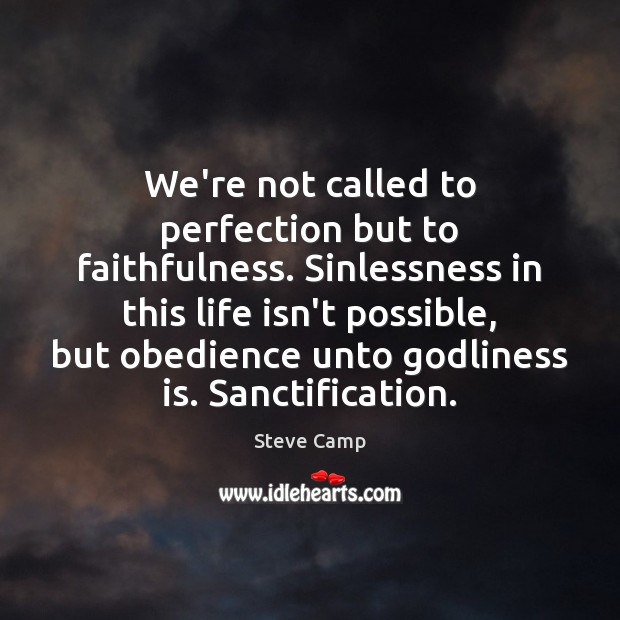 We’re not called to perfection but to faithfulness. Sinlessness in this life Image